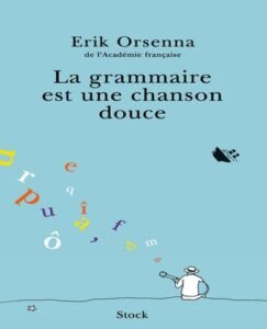 Télécharger La Grammaire est une chanson douce – Erik Orsenna PDF Gratuit