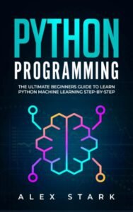 Dwonlaod Python Programming: The Ultimate Beginners Guide to Learn Python Machine Learning Step-by-Step (Computer Programming) Free PDF