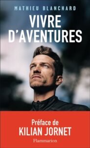 Télécharger Vivre d&rsquo;aventures – Blanchard, Mathieu, Jornet, Kilian – Livres PDF Gratuit
