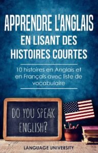 Télécharger Apprendre l&rsquo;anglais en lisant des histoires courtes : 10 histoires en Anglais et en Français PDF Gratuit
