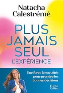 Télécharger Plus jamais seul. L&rsquo;expérience: Une force à nos côtés pour prendre les bonnes décisions  PDF Gratuit