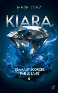 Télécharger Kiara, Diamant Écorché Par Le Sang – 2 – Hazel Dia | PDF Gratuit