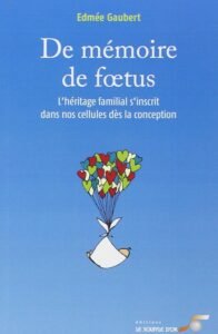 Télécharger De mémoire de fœtus : L&rsquo;héritage familial s&rsquo;inscrit dans nos cellules dès la conception PDF Gratuit