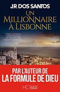 Télécharger Un millionnaire à Lisbonne – José Rodrigues dos Santos (2020) PDF Gratuit