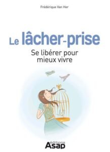 Télécharger Le lâcher-prise : Se libérer pour mieux vivre PDF Gratuit