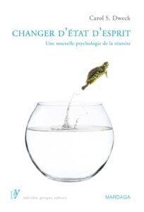 Télécharger Changer d&rsquo;état d&rsquo;esprit: Une nouvelle psychologie de la réussite de Carol S. S. Dweck  PDF Gratuit