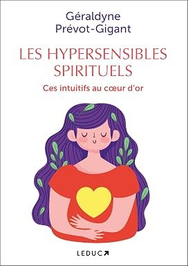 Télécharger Les hypersensibles spirituels : ces intuitifs au coeur d&rsquo;or PDF Gratuit
