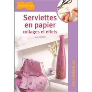 Télécharger Serviettes en papier. Collages et effets, Sonia Français PDF Gratuit