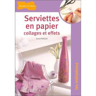 Télécharger Serviettes en papier. Collages et effets, Sonia Français PDF Gratuit