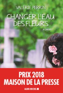 Télécharger Changer l&rsquo;eau des fleurs Prix maison de la presse 2018 Valérie Perrin PDF Gratuit