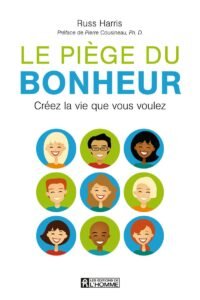 Le piège du bonheur: CREEZ LA VIE QUE VOUS VOULEZ de Russ Harris