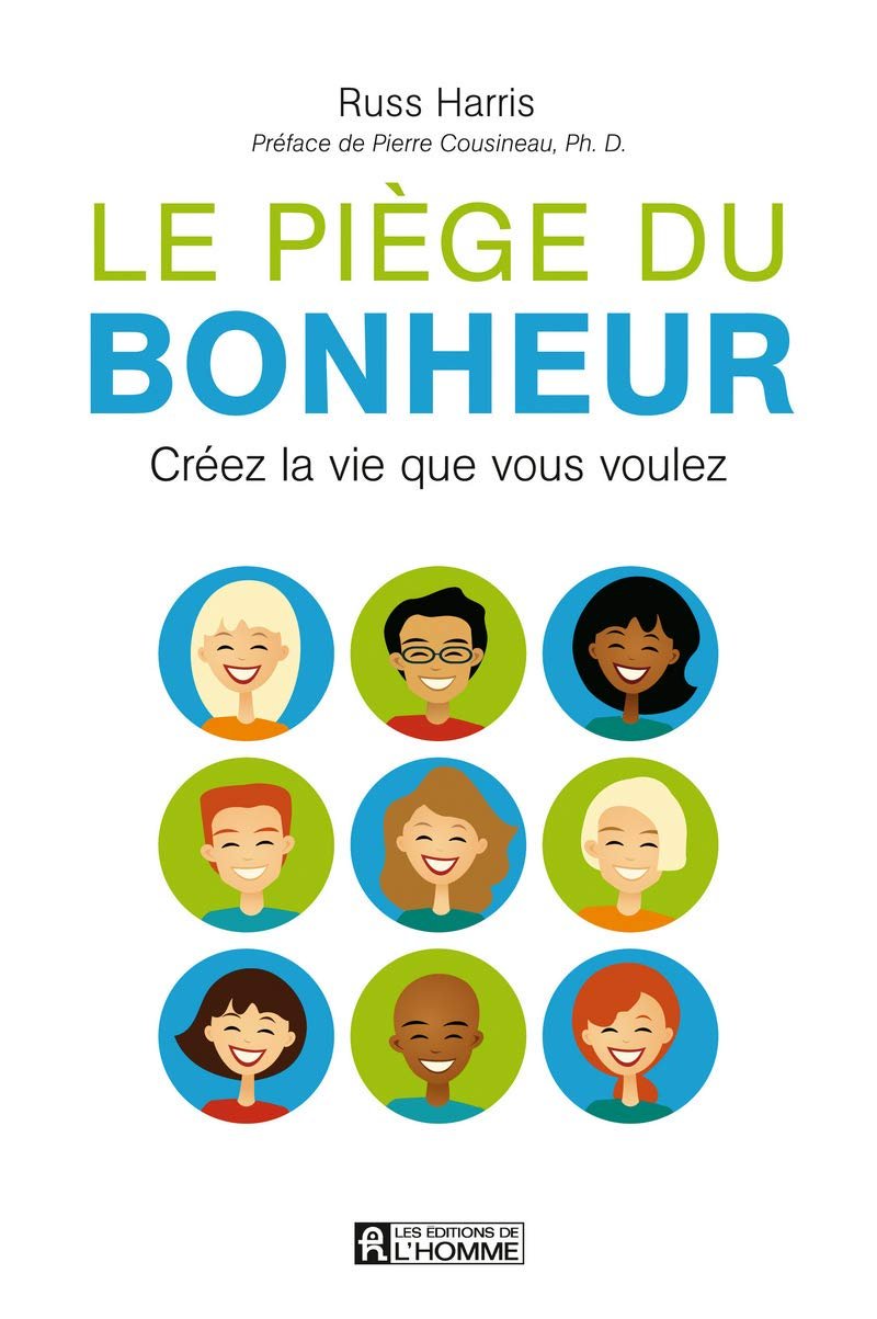 Le piège du bonheur: CREEZ LA VIE QUE VOUS VOULEZ de Russ Harris