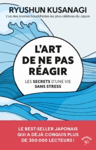 L'art de ne pas réagir: Les secrets d’une vie sans stress